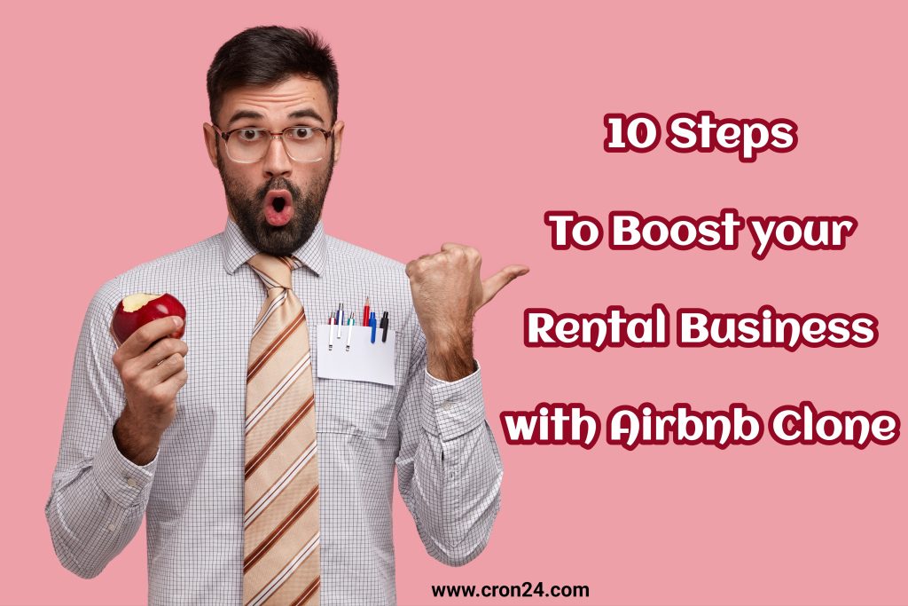 10 Steps To Boost Your Rental Business With Airbnb Clone