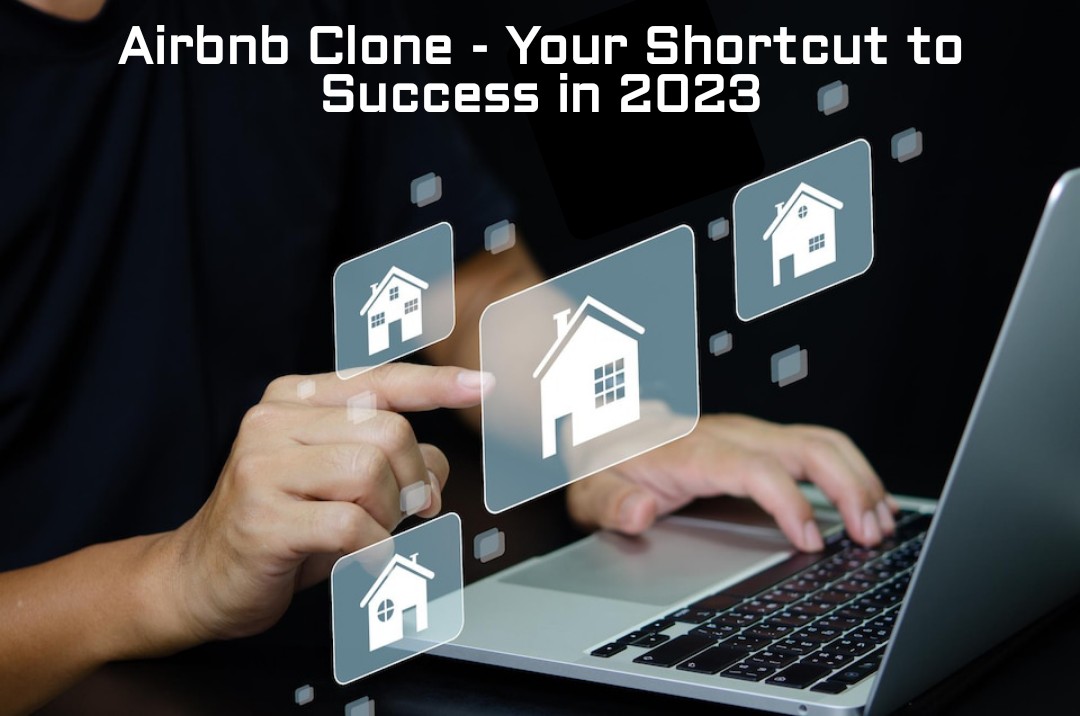 Why Ready-made Airbnb Clone Software is your shortcut to success in 2023?