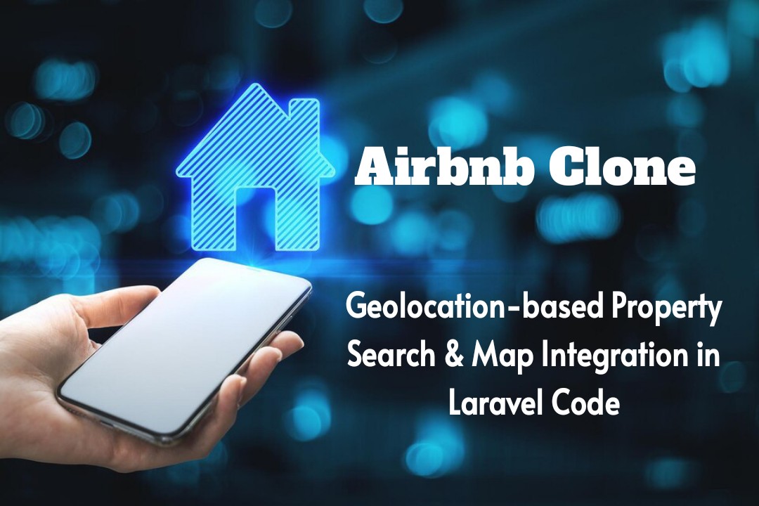 How to Add Geolocation-Based Property Search & Map Integration in Laravel for an Airbnb Clone with External APIs? - Cron24 Technologies